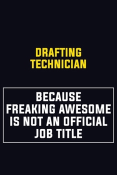 Paperback Drafting Technician Because Freaking Awesome Is Not An Official Job Title: Motivational Career Pride Quote 6x9 Blank Lined Job Inspirational Notebook Book