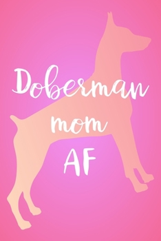 Doberman Pinscher Planner: 2020 diary: Increase productivity, improve time management, reach your goals: Doberman mom AF black pink and white cover