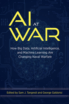 Hardcover AI at War: How Big Data, Artificial Intelligence, and Machine Learning Are Changing Naval Warfare Book