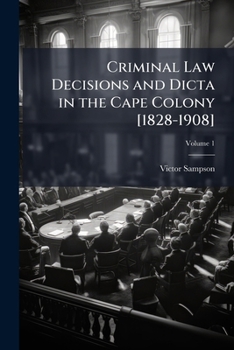 Paperback Criminal Law Decisions and Dicta in the Cape Colony [1828-1908]; Volume 1 Book