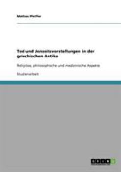 Paperback Tod und Jenseitsvorstellungen in der griechischen Antike: Religiöse, philosophische und medizinische Aspekte [German] Book
