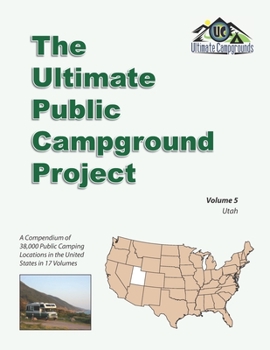 The Ultimate Public Campground Project: Volume 5 - Utah