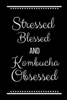 Paperback Stressed Blessed Kombucha Obsessed: Funny Slogan-120 Pages 6 x 9 Book