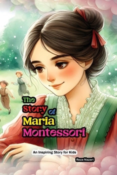 The Story of Maria Montessori: An Inspiring Story for Kids