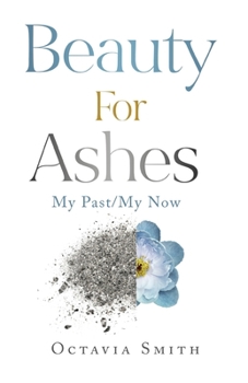 Paperback Beauty For Ashes: My Past/My Now Book