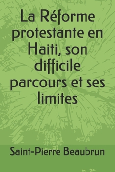 Paperback La Réforme protestante en Haiti, son difficile parcours et ses limites [French] Book