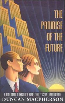 Paperback The Promise of the Future: A Financial Advisor's Guide to Effective Marketing Book