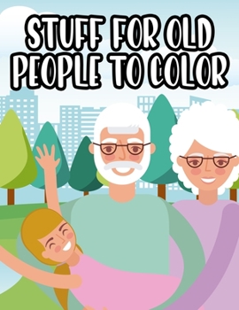 Paperback Stuff For Old People To Color: Senior Coloring Book For Relaxation, Large Print and Easy Designs To Color For Elderly [Large Print] Book