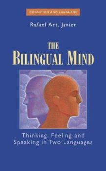 The Bilingual Mind: Thinking, Feeling and Speaking in Two Languages - Book  of the Cognition and Language: A Series in Psycholinguistics