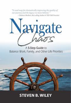 Paperback Navigate Chaos: A 5-Step Guide to Balance Work, Family, and Other Life Priorities Book