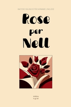 Paperback Rose per Nell: Racconti Bilingue per Imparare l'Inglese [Italian] Book