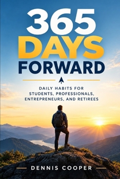 Paperback 365 Days Forward: Daily Habits for Students, Professionals, Entrepreneurs, and Retirees Book