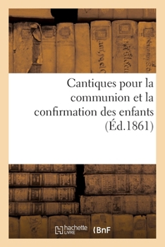 Paperback Cantiques Pour La Communion Des Enfants Et La Confirmation [French] Book