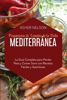 Paperback Preparaci?n de Comidas de la Dieta Mediterr?nea: La Gu?a Completa para Perder Peso y Comer Sano con Recetas F?ciles y Apetitosas [Spanish] Book