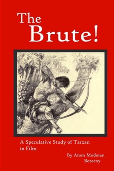 Paperback The Brute! A Speculative Study of Tarzan in Film Book