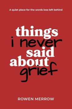 Paperback Things I Never Said About Grief: A quiet place for the words loss left behind Book