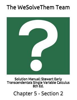 Paperback Solution Manual: Stewart Early Transcendentals Single Variable Calculus 8th Ed.: Chapter 5 - Section 2 Book