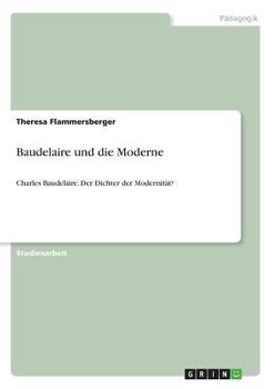 Paperback Baudelaire und die Moderne: Charles Baudelaire. Der Dichter der Modernität? [German] Book