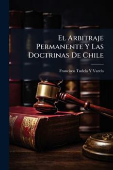 El Arbitraje Permanente Y Las Doctrinas De Chile (1901)
