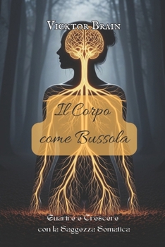 Paperback Il Corpo come Bussola: Guarire e Crescere con la Saggezza Somatica [Italian] Book