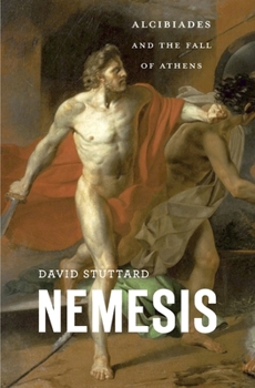 Hardcover Nemesis: Alcibiades and the Fall of Athens Book