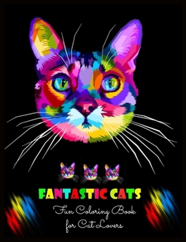 FANTASTIC CATS Fun Coloring Book for Cat Lovers: Stress Relieving Designs