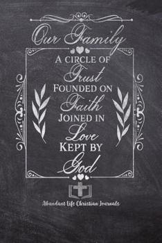 Paperback Our Family A Circle Of Trust Founded On Faith Joined In Love Kept By God: Your Inspirational Christian Faith Gratitude Diary Notebook To Record, Remem Book