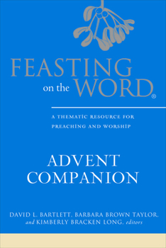 Hardcover Feasting on the Word Advent Companion: A Thematic Resource for Preaching and Worship Book