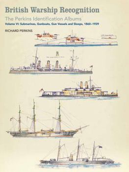 Hardcover British Warship Recognition: The Perkins Identific: Volume VI: Submarines, Gunboats, Sloops and Minesweepers, 1860-1939 Volume 6 Book