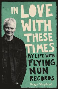 Paperback In Love with These Times: My Life with Flying Nun Records Book
