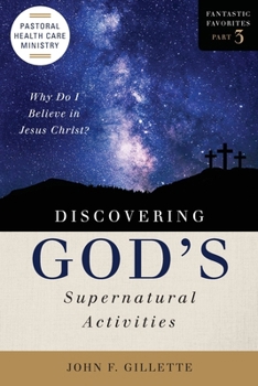 Discovering God's Supernatural Activities : Why Do I Believe in Jesus Christ?