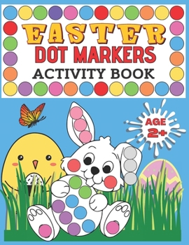 Paperback Easter Dot Markers Activity Book: Easy Big Dots for Toddlers, Paint Dauber Coloring Book for Kids age 2+ Book