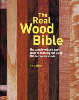 Spiral-bound The Real Wood Bible: The Complete Illustrated Guide to Choosing and Using 100 Decorative Woods Book
