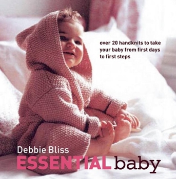 Hardcover Essential Baby: Over 20 Handknits to Take Your Baby from First Days to First Steps Book