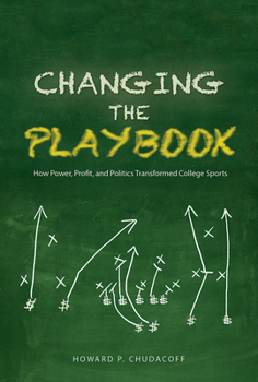 Paperback Changing the Playbook: How Power, Profit, and Politics Transformed College Sports Book