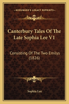 Paperback Canterbury Tales Of The Late Sophia Lee V1: Consisting Of The Two Emilys (1826) Book