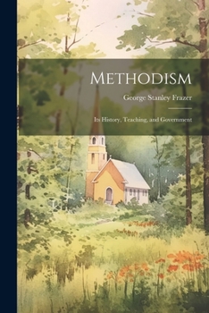 Paperback Methodism: Its History, Teaching, and Government Book