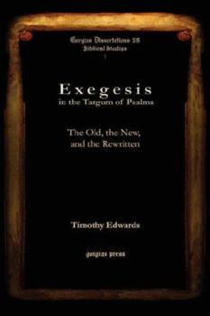 Exegesis in the Targum of Psalms: The Old, the New, and the Rewritten