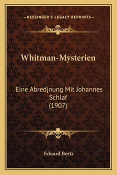Whitman-Mysterien: Eine Abredjnung Mit Johannes Schlaf (1907)