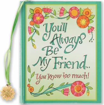 Hardcover You'll Always Be My Friend...: You Know Too Much! Book