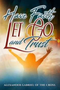 Have Faith, Let Go, and Trust