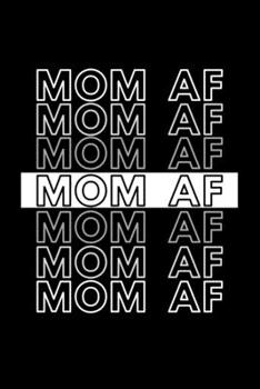 Mom AF: Inspirational Motivational Mom Journal Gift For Her - Softback Writing Book Notebook (6" x 9") 120 Lined Pages