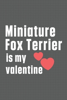Paperback Miniature Fox Terrier is my valentine: For Miniature Fox Terrier Dog Fans Book