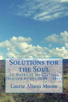 Paperback Solutions for the Soul: 52 Weeks of Meditations Inspired by the High Desert Book