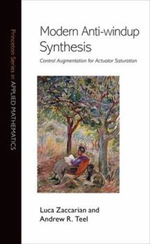 Hardcover Modern Anti-Windup Synthesis: Control Augmentation for Actuator Saturation Book