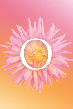 O: Modern, stylish, decorative and simple floral capital letter monogram ruled notebook, pretty, cute and suitable for all: men, women, girls & boys. ... learning. 100 lined pages 6 x 9 handy size.