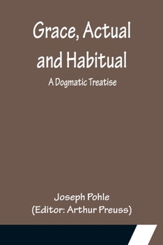 Paperback Grace, Actual and Habitual: A Dogmatic Treatise Book