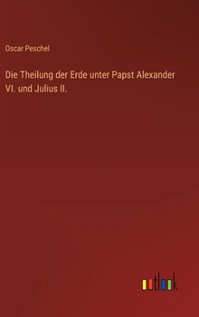 Hardcover Die Theilung der Erde unter Papst Alexander VI. und Julius II. [German] Book