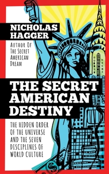 Paperback The Secret American Destiny: The Hidden Order of the Universe and the Seven Disciplines of World Culture Book