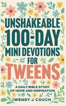 Paperback Unshakeable 100-Day Mini Devotions for Tweens: A Daily Bible Study of Hope and Inspiration Book